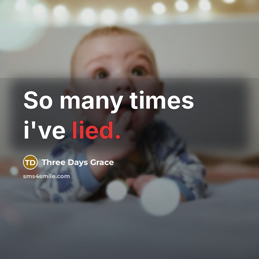 “So many times i've lied.” quote by Three Days Grace