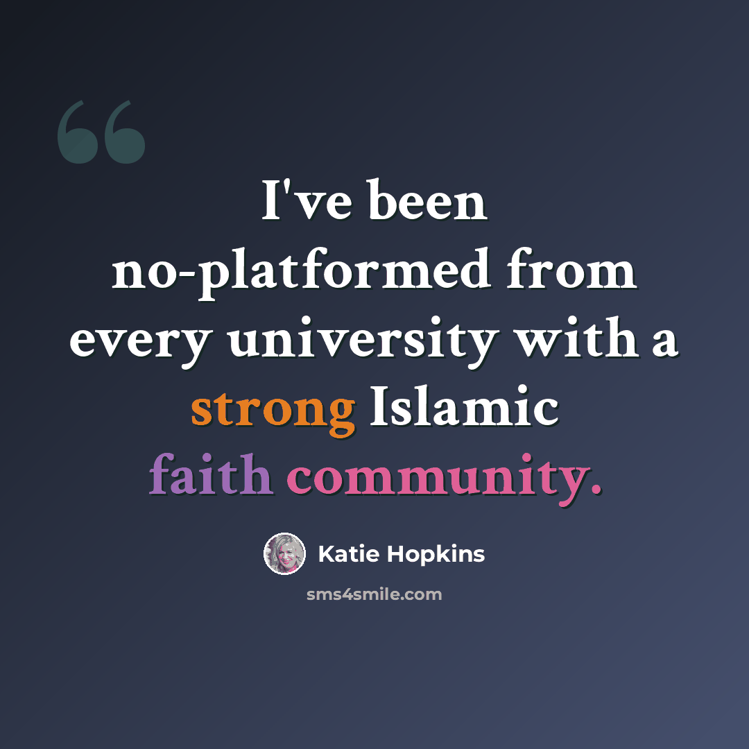 “I've been no-platformed from every university with a strong Islamic faith community.” quote by Katie Hopkins