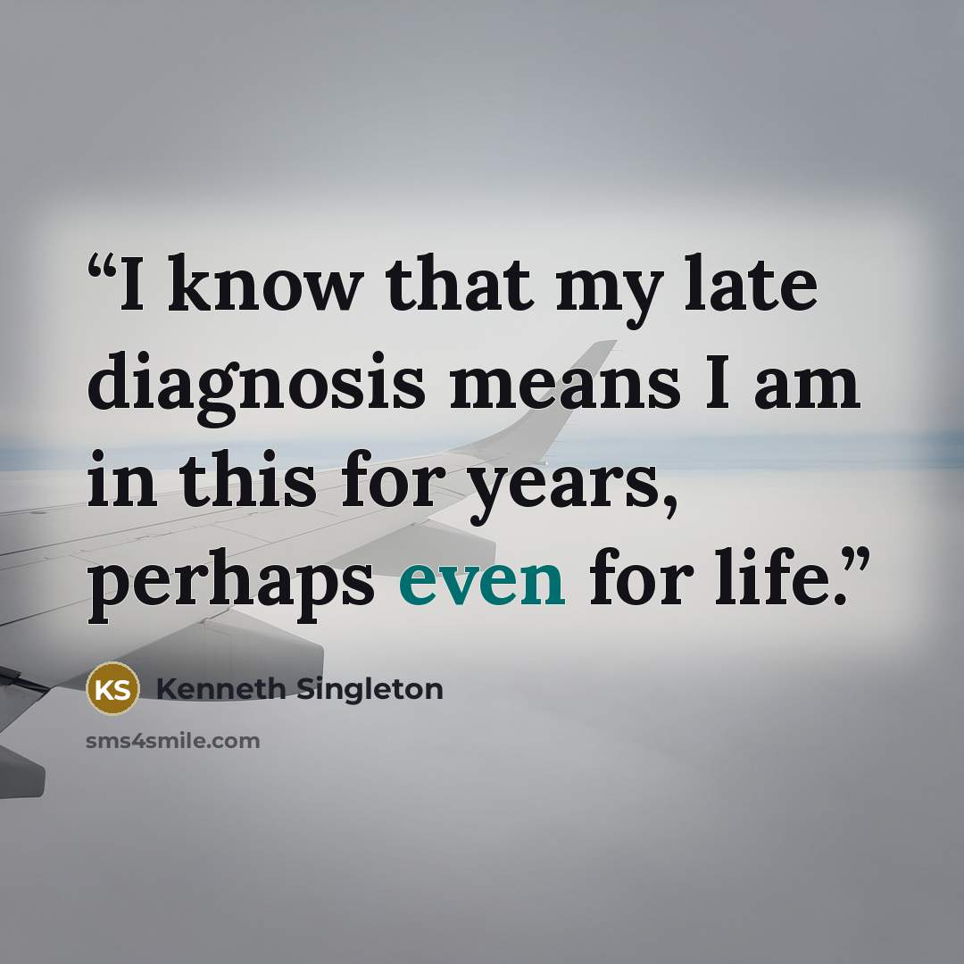 “I know that my late diagnosis means I am in this for years, perhaps even for life.” quote by Kenneth Singleton