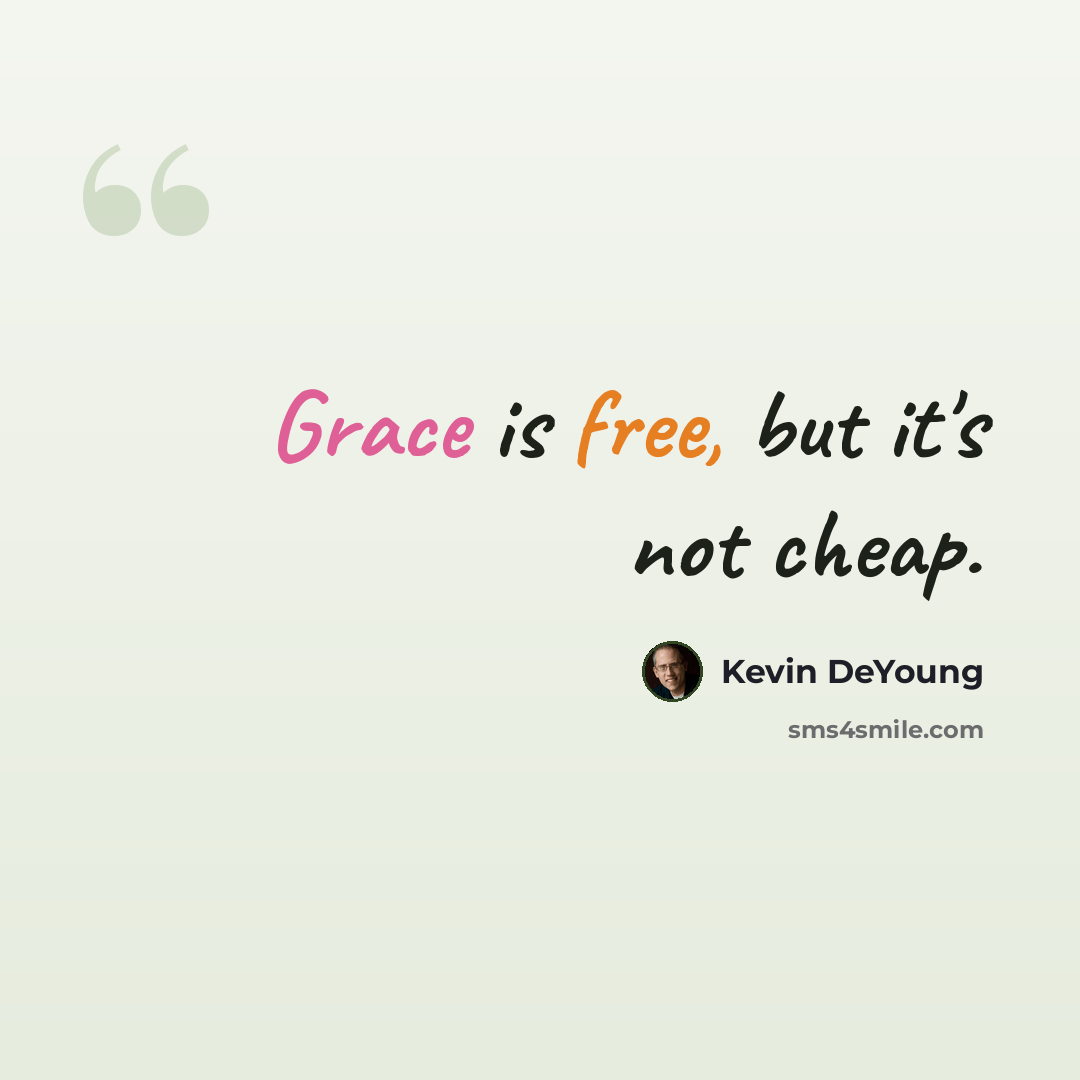 “Grace is free, but it's not cheap.” quote by Kevin DeYoung