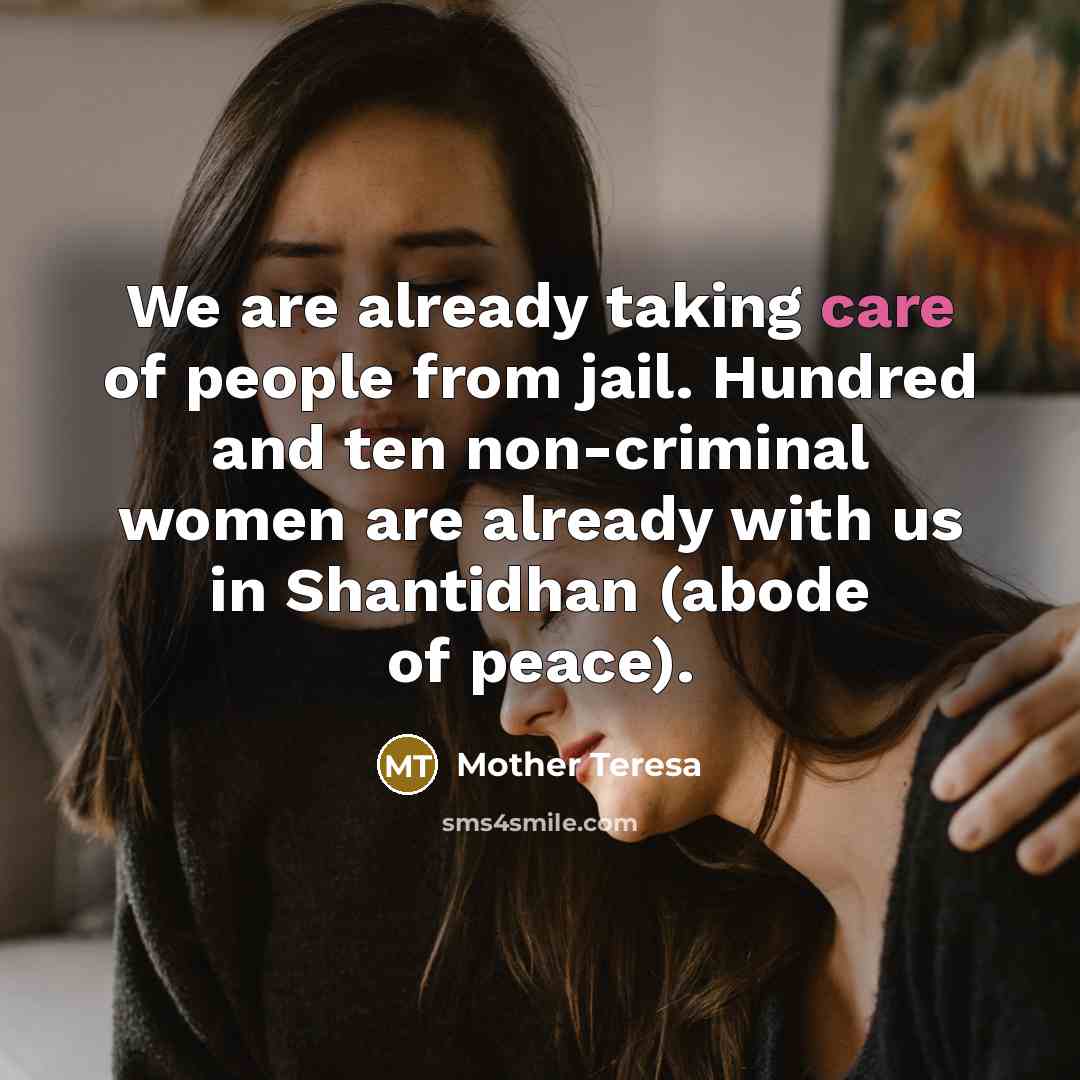 “‎We are already taking care of people from jail. Hundred and ten non-criminal women are already with us in Shantidhan (abode of peace).” quote by Mother Teresa