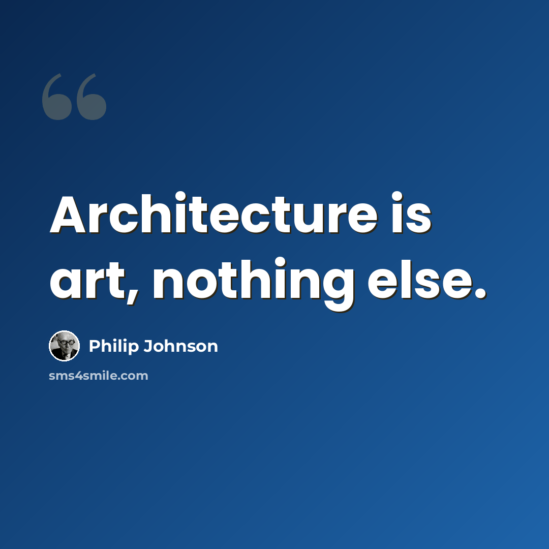 “Architecture is art, nothing else.” quote by Philip Johnson