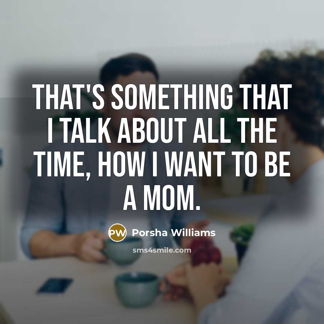“That's something that I talk about all the time, how I want to be a mom.” quote by Porsha Williams