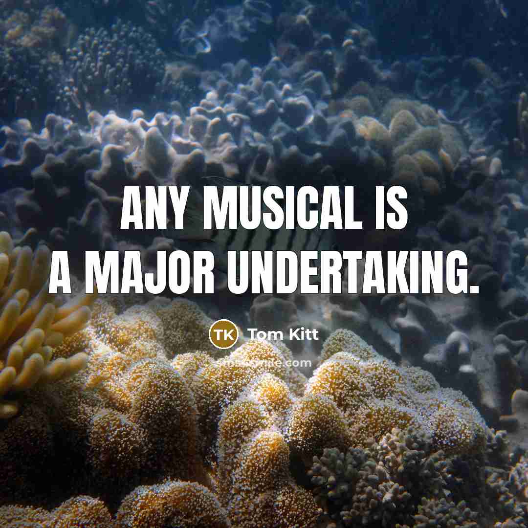“Any musical is a major undertaking.” quote by Tom Kitt