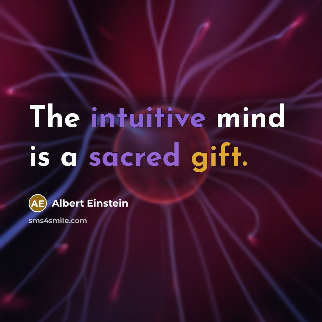 “The intuitive mind is a sacred gift.” quote by Albert Einstein