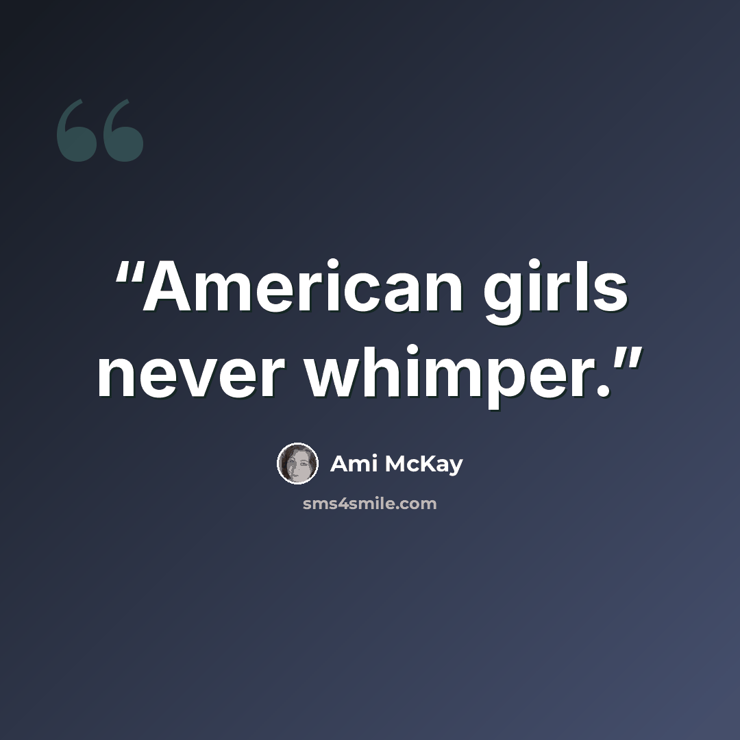 “American girls never whimper.” quote by Ami McKay