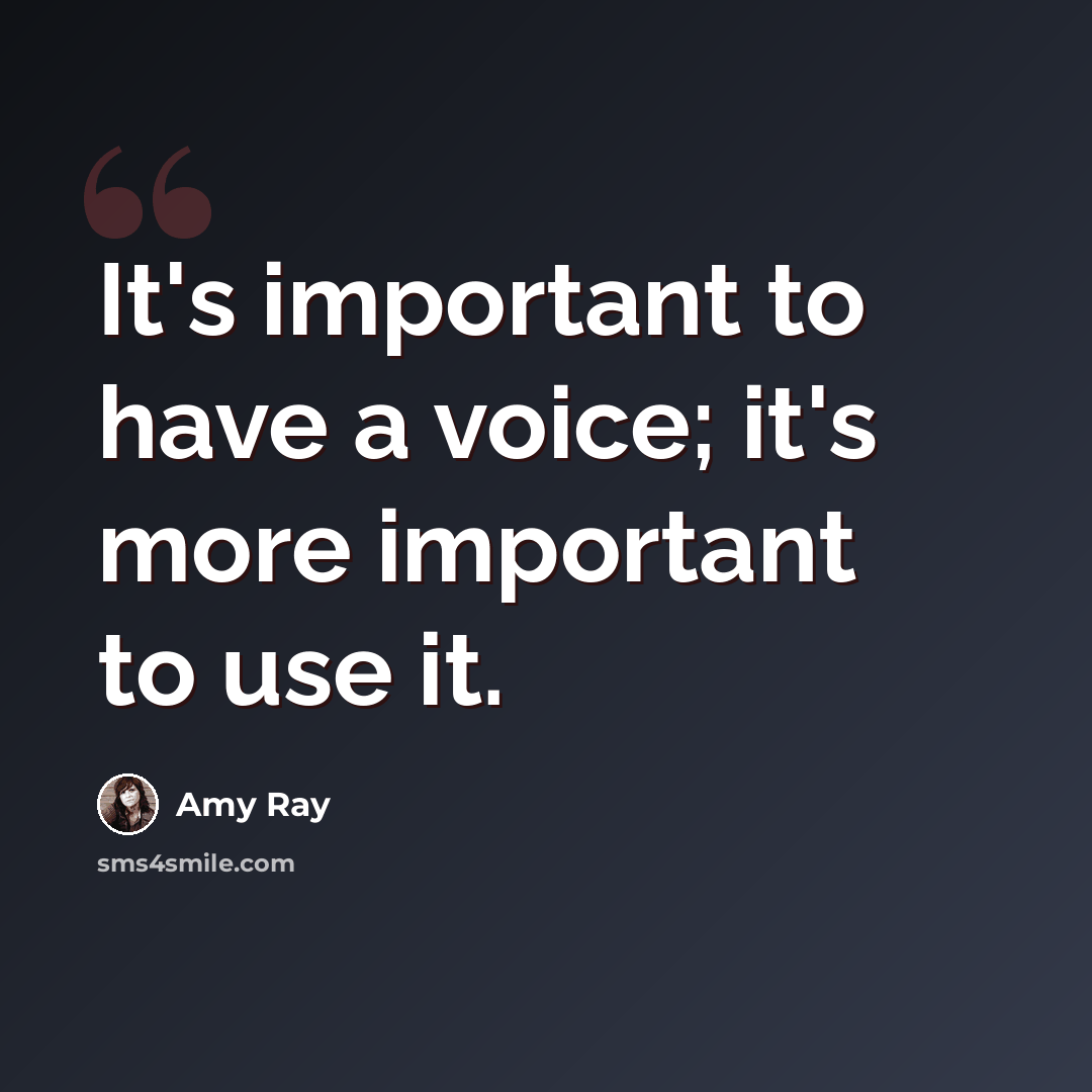 “It's important to have a voice; it's more important to use it.” quote by Amy Ray