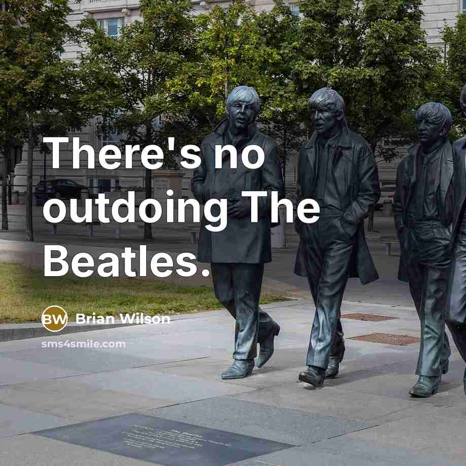 “There's no outdoing The Beatles.” quote by Brian Wilson