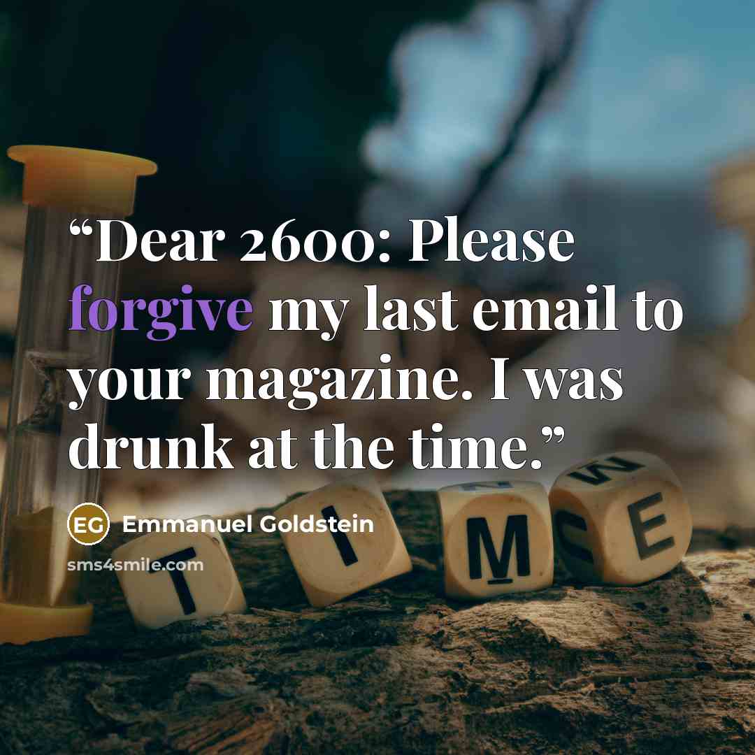 “Dear 2600: Please forgive my last email to your magazine. I was drunk at the time.” quote by Emmanuel Goldstein