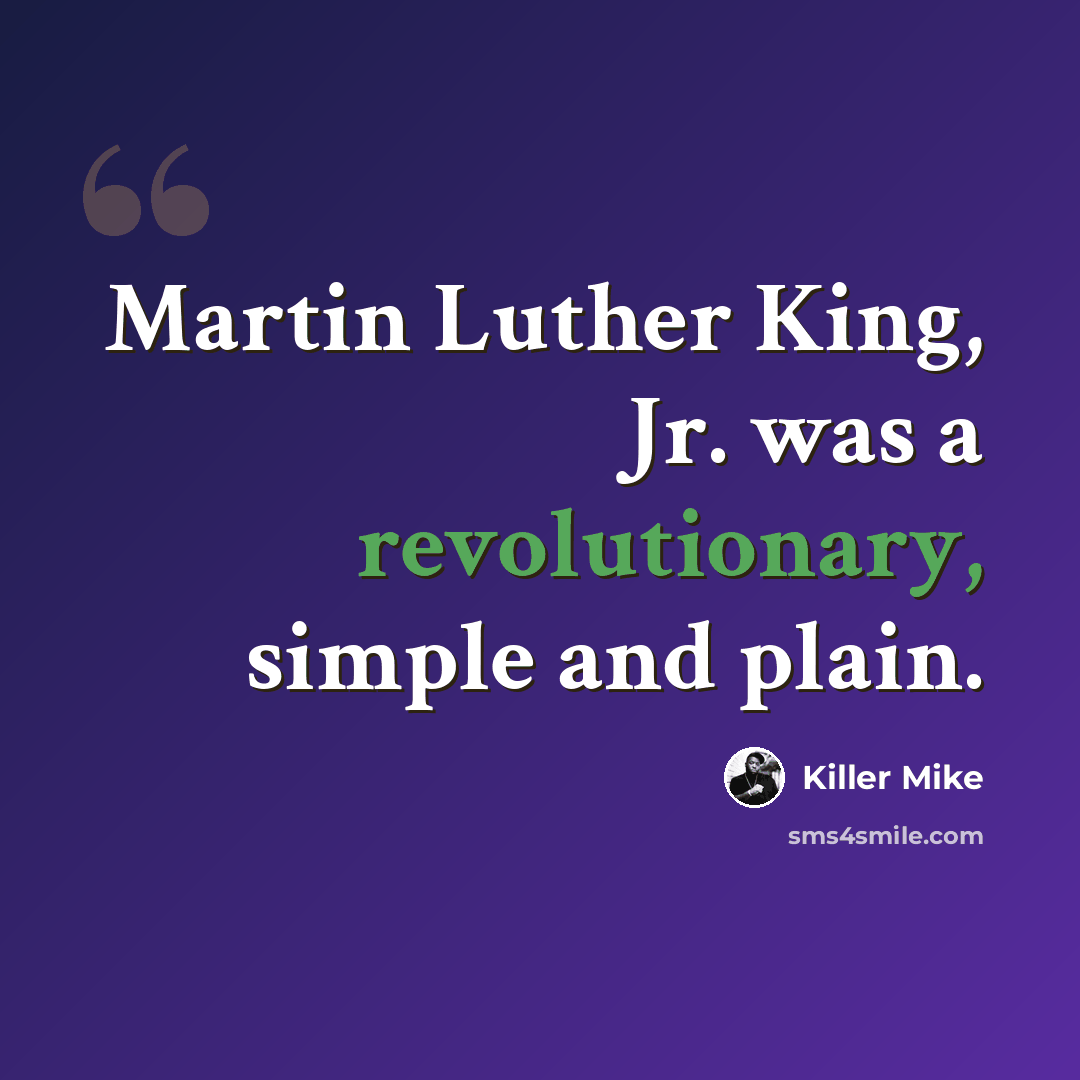 “Martin Luther King, Jr. was a revolutionary, simple and plain.” quote by Killer Mike