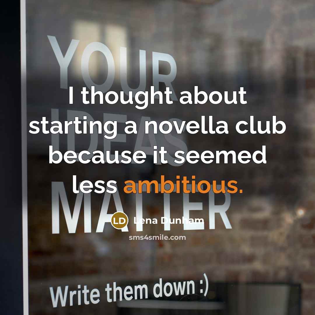 “I thought about starting a novella club because it seemed less ambitious.” quote by Lena Dunham
