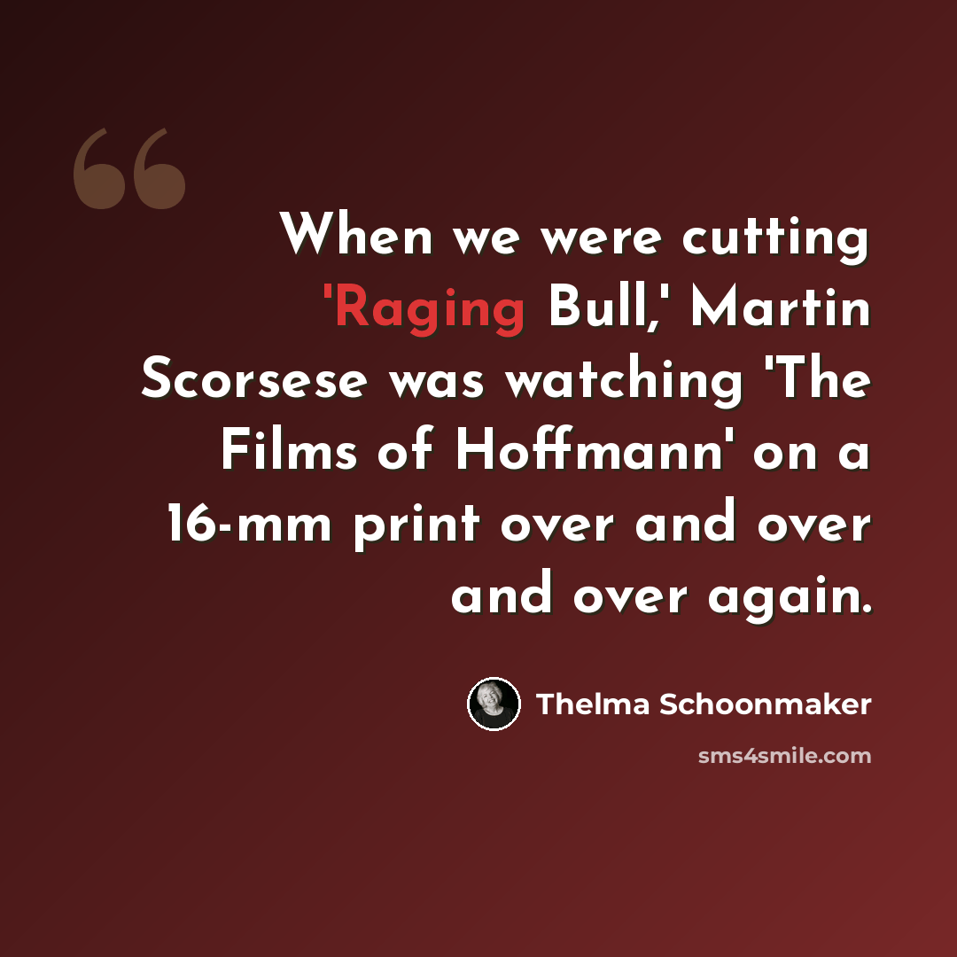 “When we were cutting 'Raging Bull,' Martin Scorsese was watching 'The Films of Hoffmann' on a 16-mm print over and over and over again.” quote by Thelma Schoonmaker