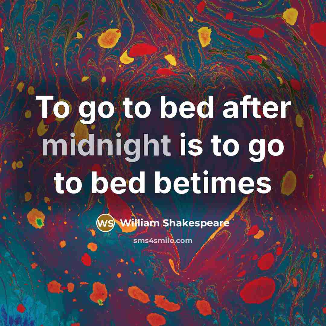 “To go to bed after midnight is to go to bed betimes” quote by William Shakespeare