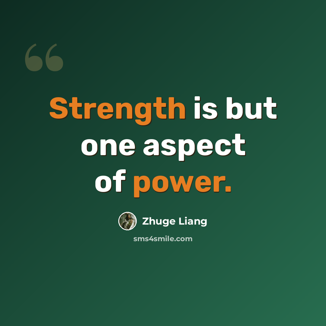 “Strength is but one aspect of power.” quote by Zhuge Liang