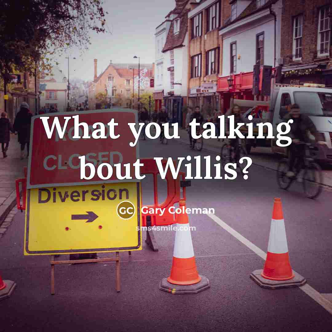 “What you talking bout Willis?” quote by Gary Coleman
