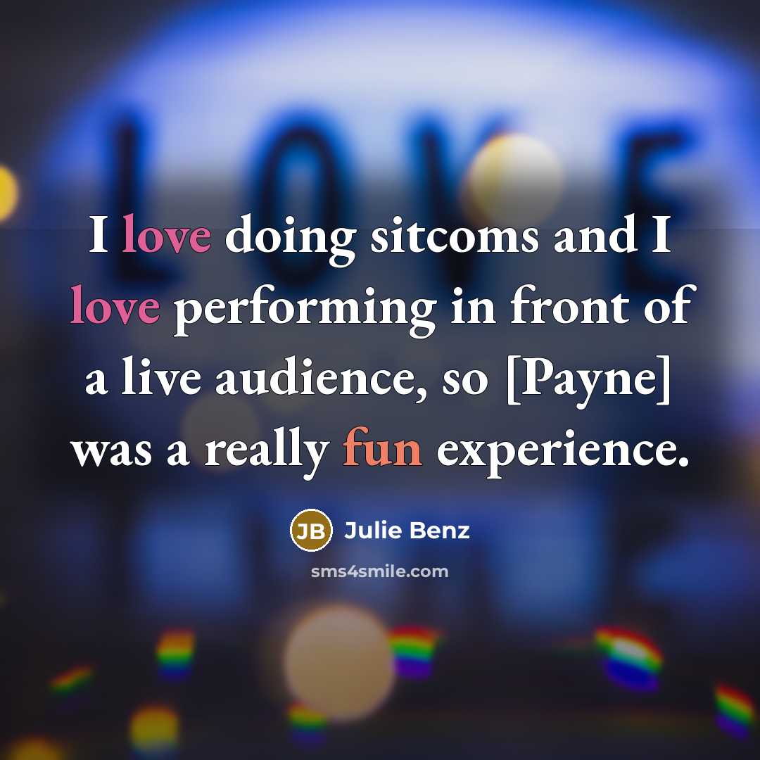 “I love doing sitcoms and I love performing in front of a live audience, so [Payne] was a really fun experience.” quote by Julie Benz