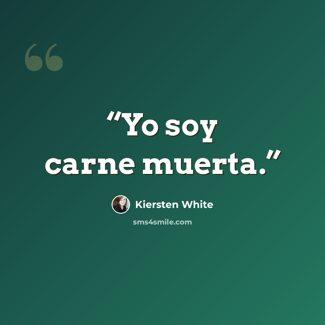 “Yo soy carne muerta.” quote by Kiersten White