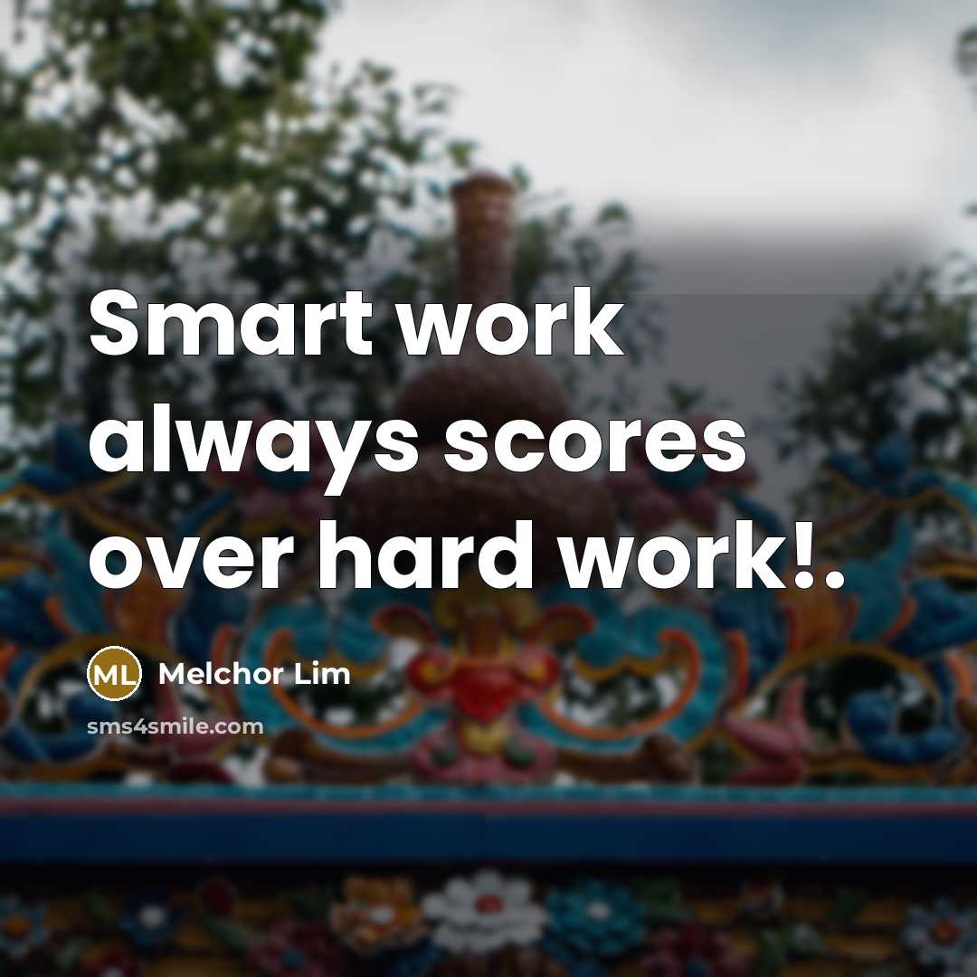 “Smart work always scores over hard work!.” quote by Melchor Lim