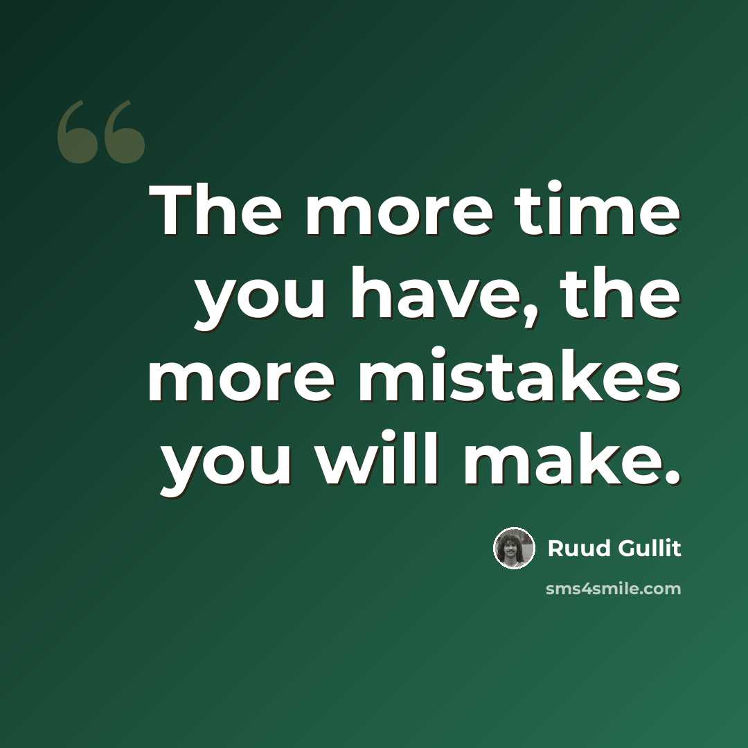 “The more time you have, the more mistakes you will make.” quote by Ruud Gullit
