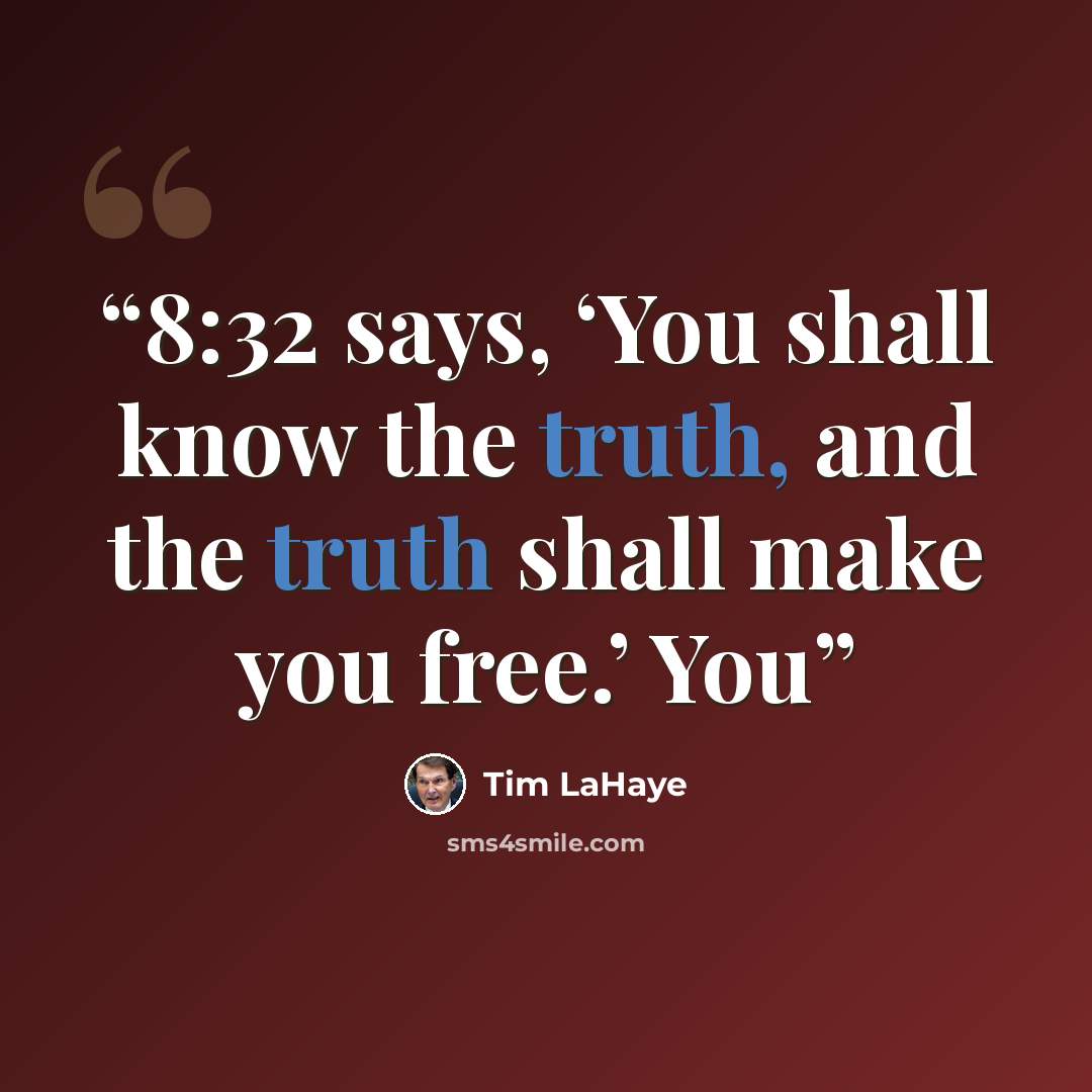 “8:32 says, ‘You shall know the truth, and the truth shall make you free.’ You” quote by Tim LaHaye