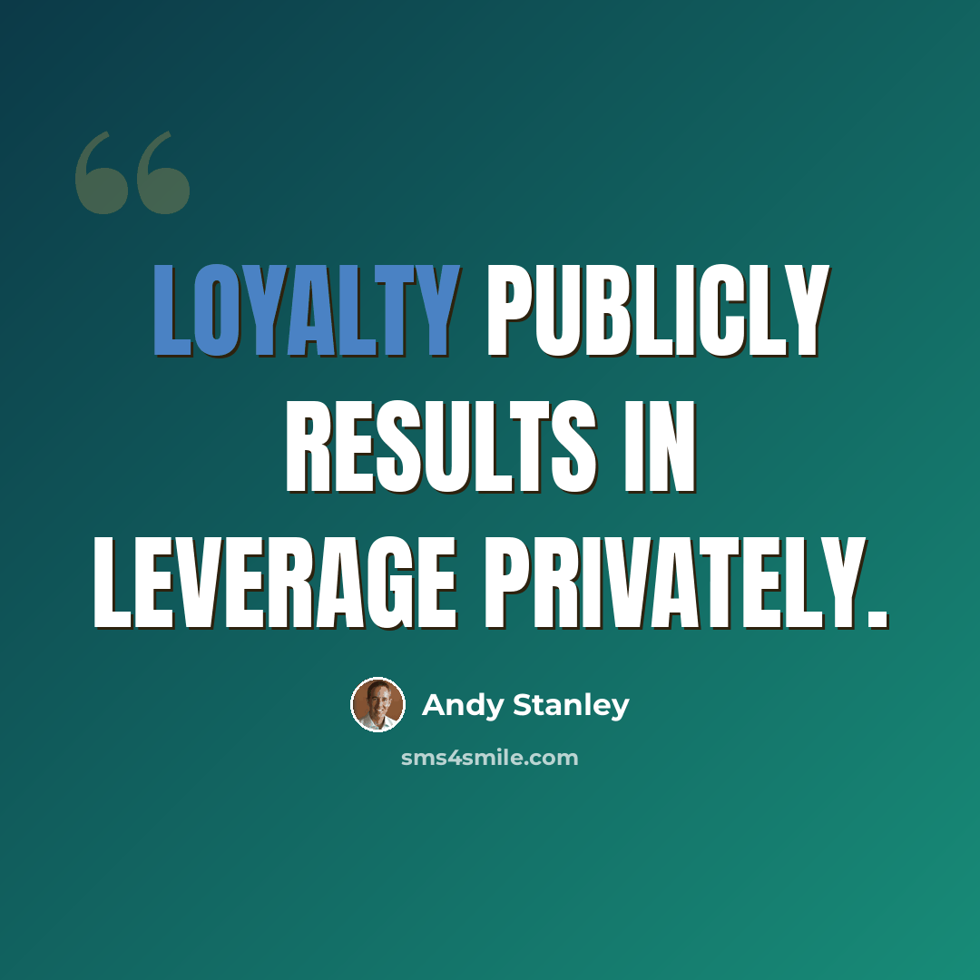 “Loyalty publicly results in leverage privately.” quote by Andy Stanley