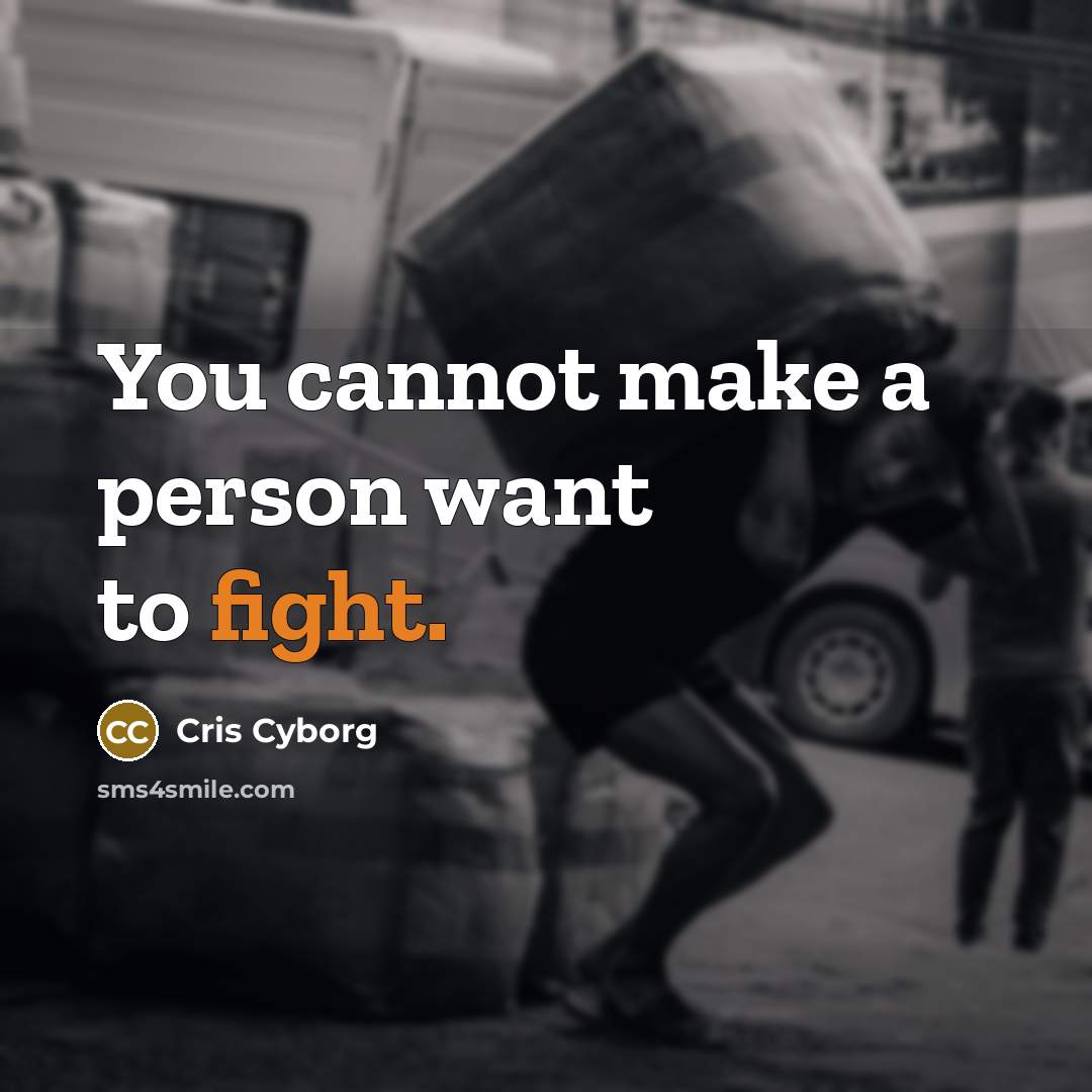“You cannot make a person want to fight.” quote by Cris Cyborg