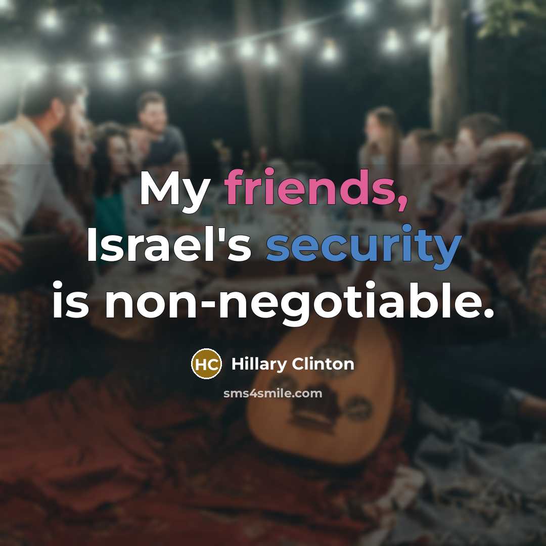 “My friends, Israel's security is non-negotiable.” quote by Hillary Clinton