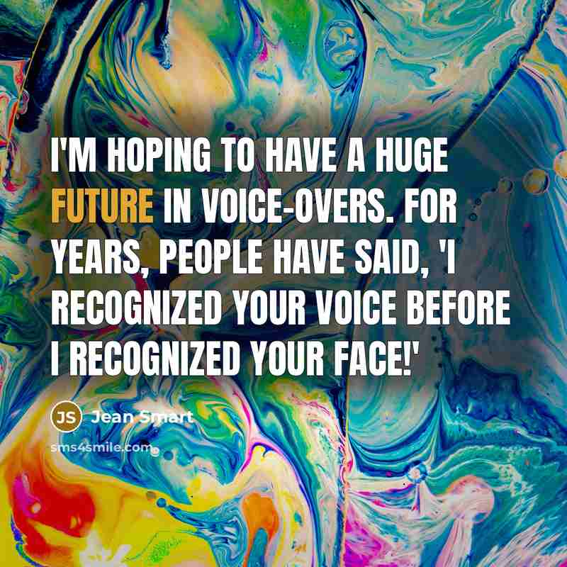 “I'm hoping to have a huge future in voice-overs. For years, people have said, 'I recognized your voice before I recognized your face!'” quote by Jean Smart