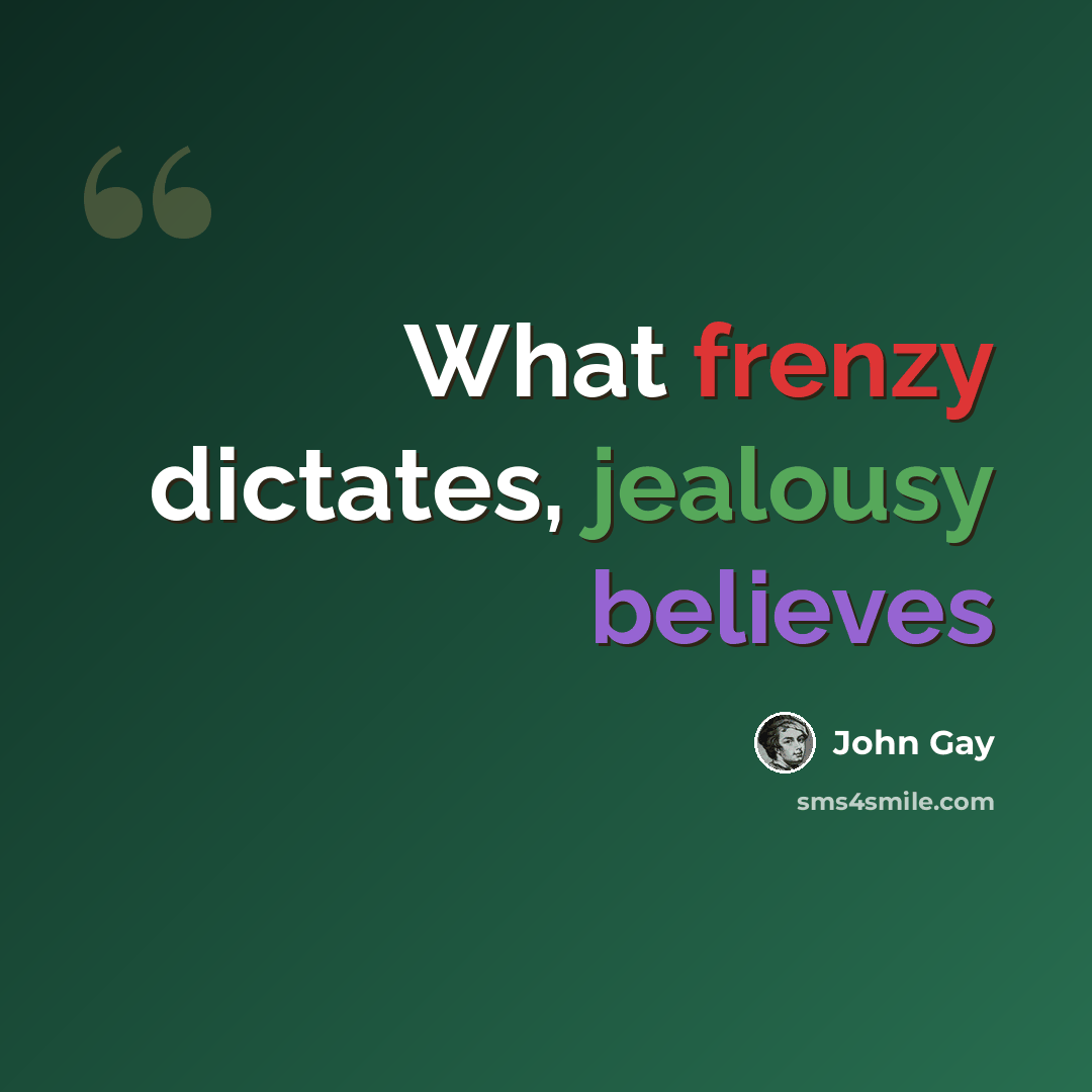 “What frenzy dictates, jealousy believes” quote by John Gay