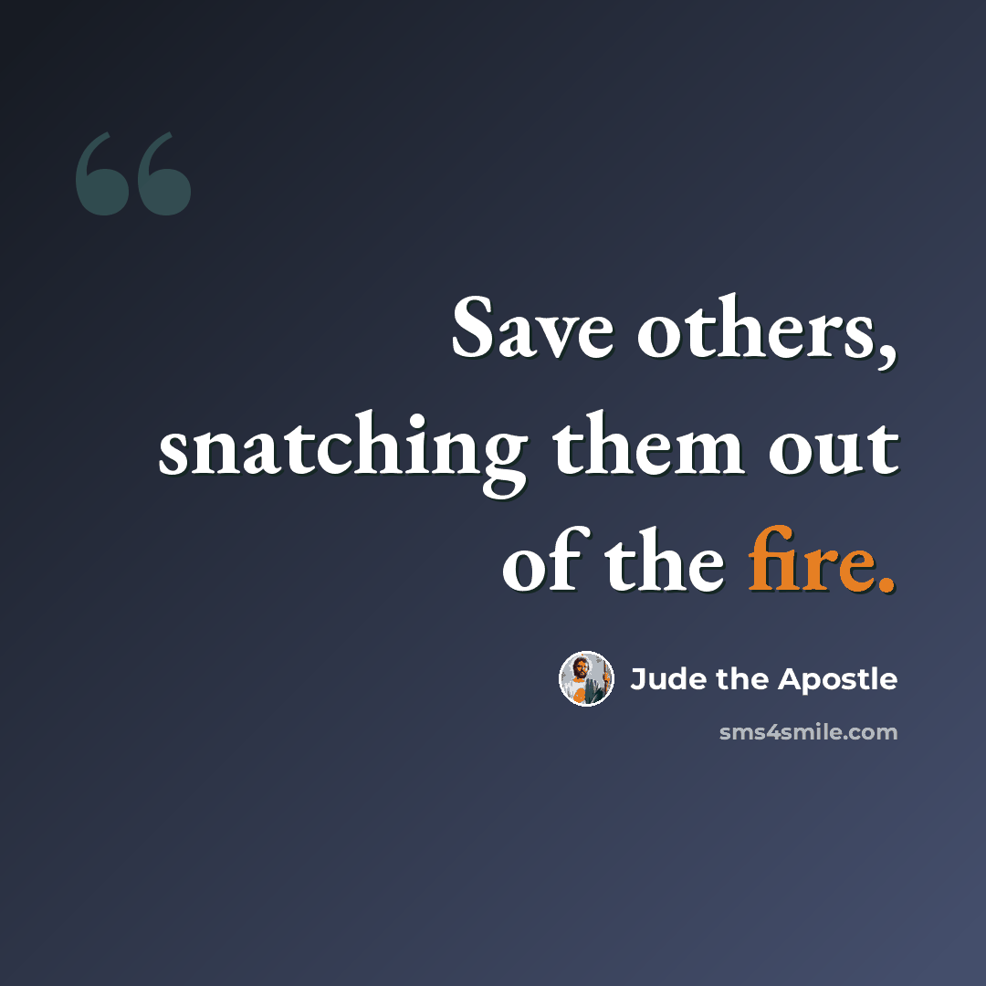 “Save others, snatching them out of the fire.” quote by Jude the Apostle