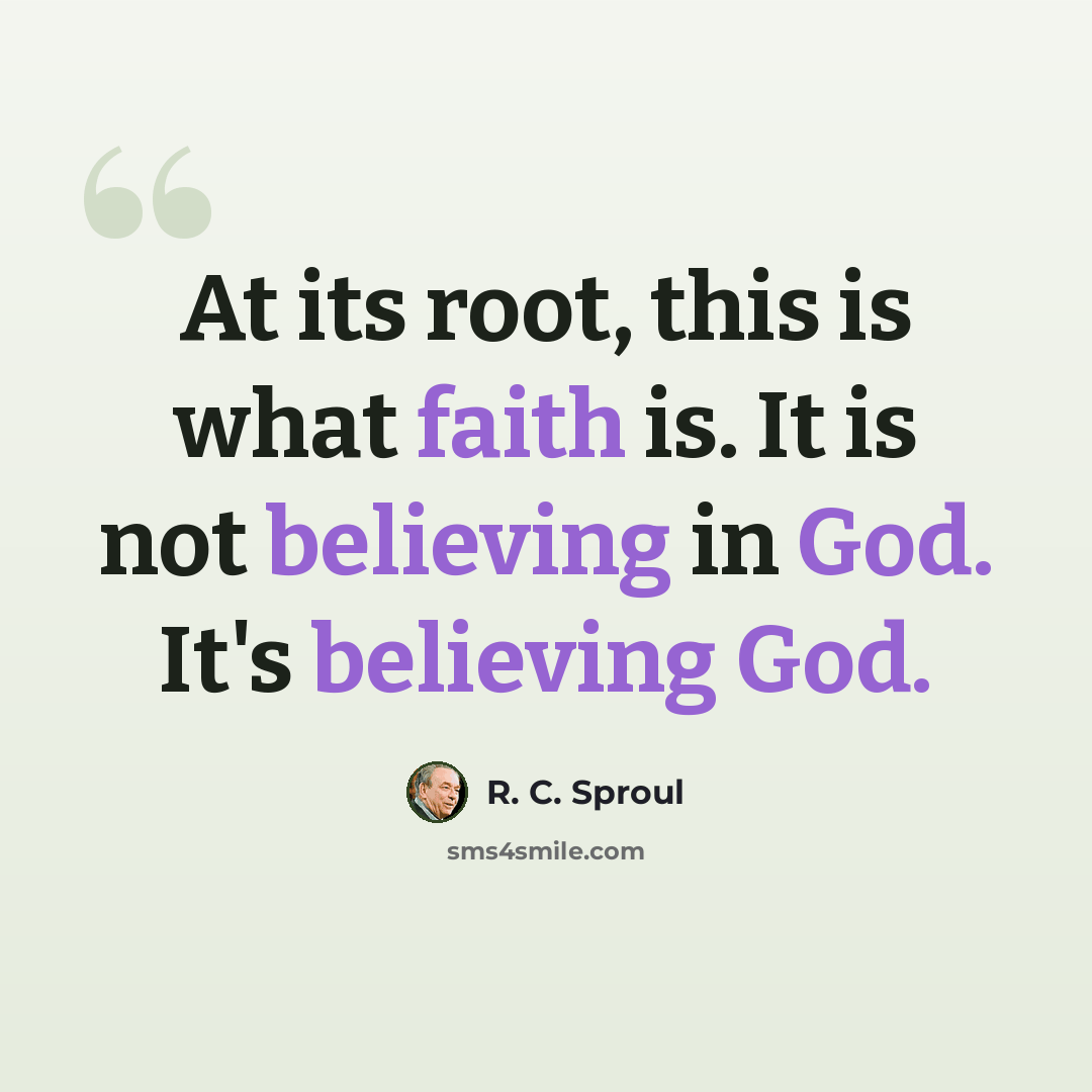 “At its root, this is what faith is. It is not believing in God. It's believing God.” quote by R. C. Sproul