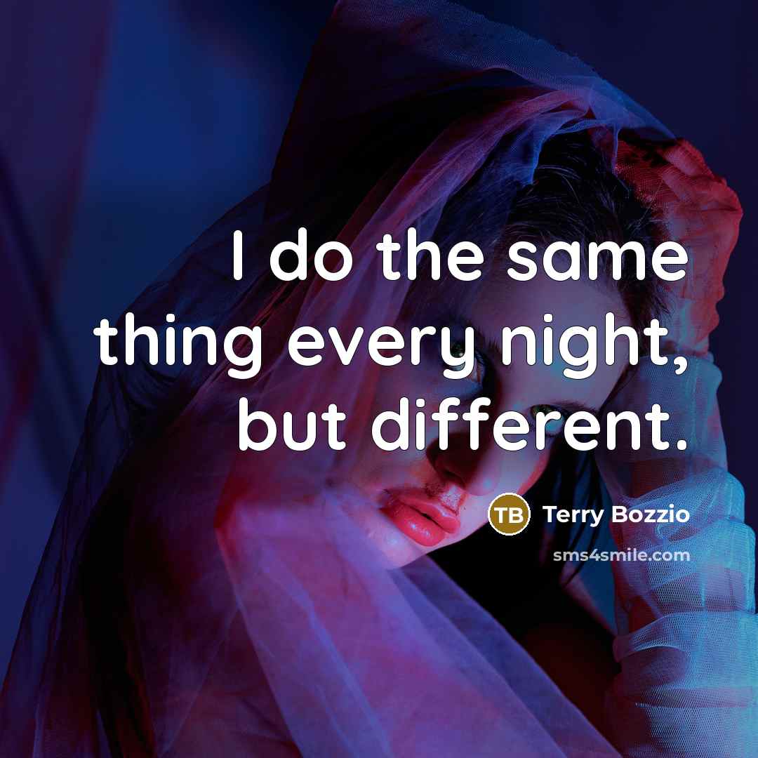 “I do the same thing every night, but different.” quote by Terry Bozzio