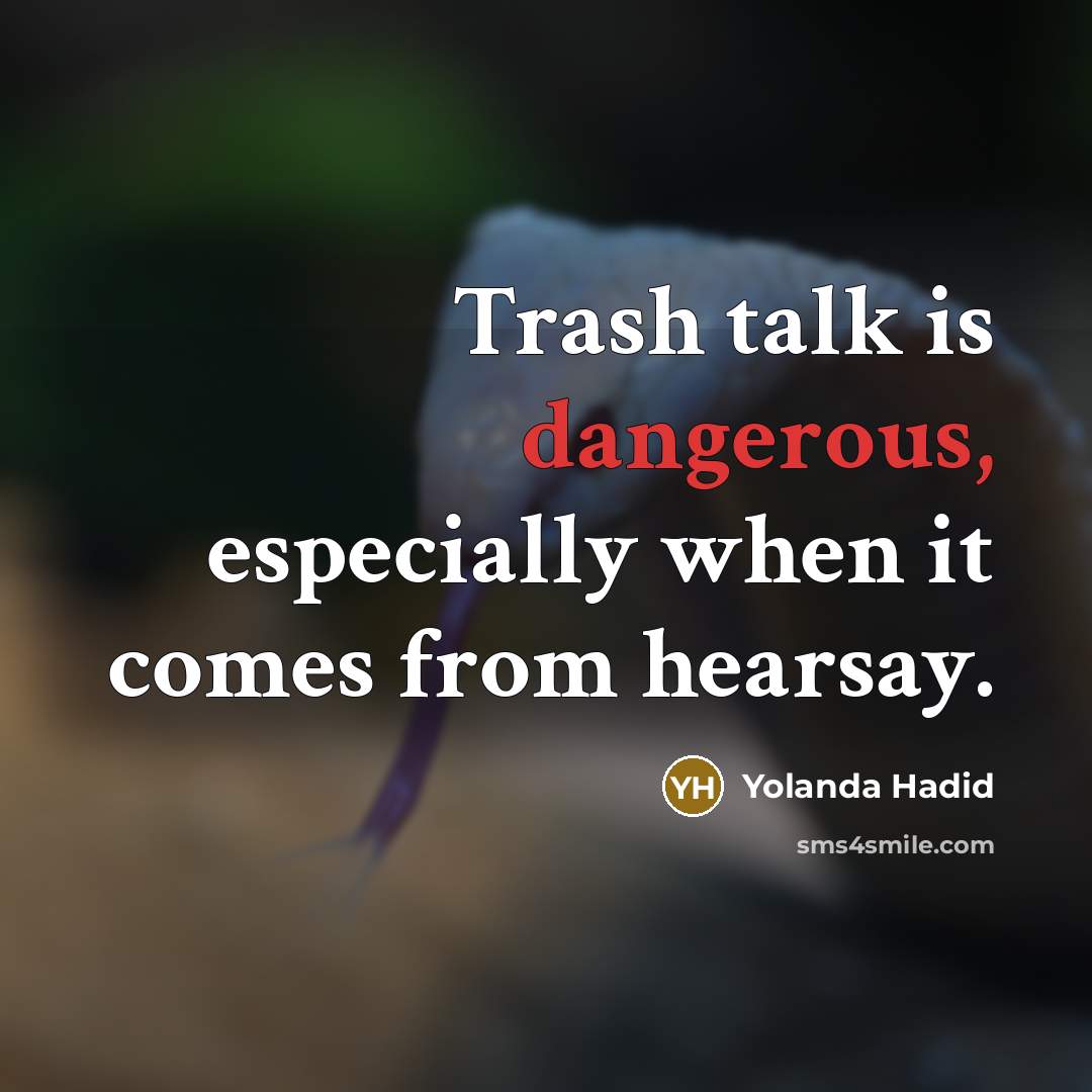 “Trash talk is dangerous, especially when it comes from hearsay.” quote by Yolanda Hadid