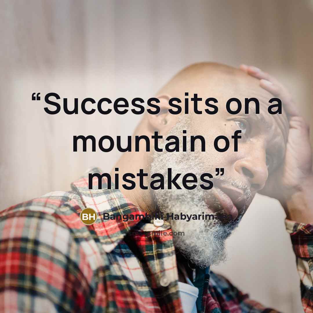 “Success sits on a mountain of mistakes” quote by Bangambiki Habyarimana