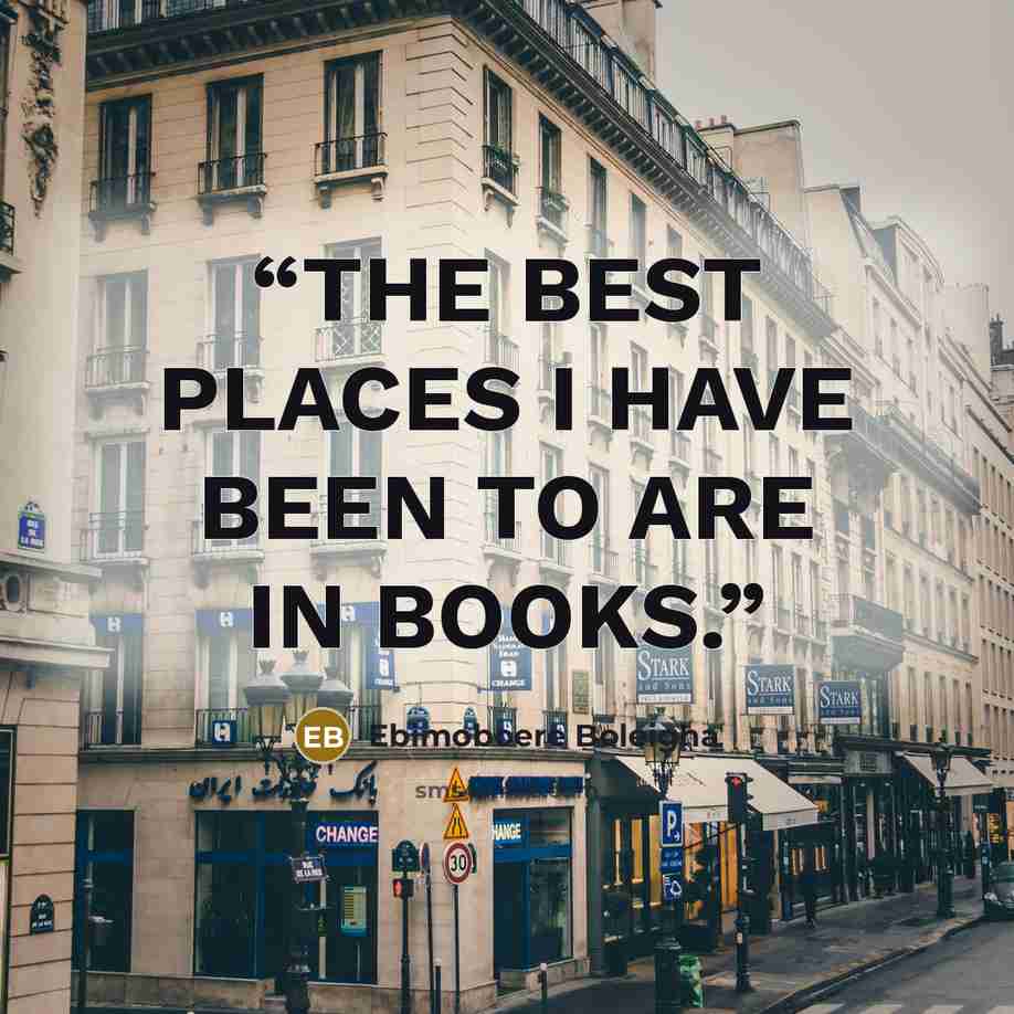 “THE BEST PLACES I HAVE BEEN TO ARE IN BOOKS.” quote by Ebimoboere Boleigha