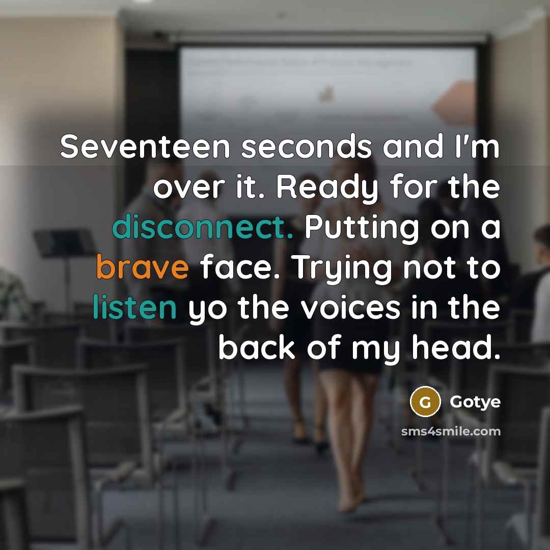 “Seventeen seconds and I'm over it. Ready for the disconnect. Putting on a brave face. Trying not to listen yo the voices in the back of my head.” quote by Gotye