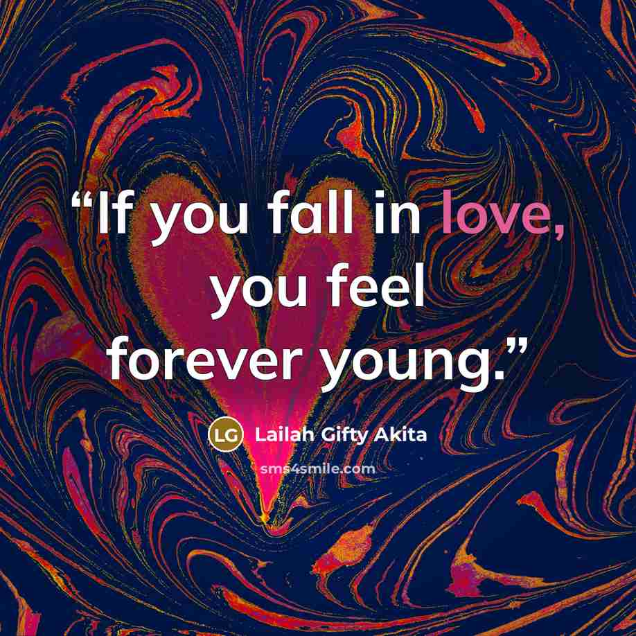 “If you fall in love, you feel forever young.” quote by Lailah Gifty Akita