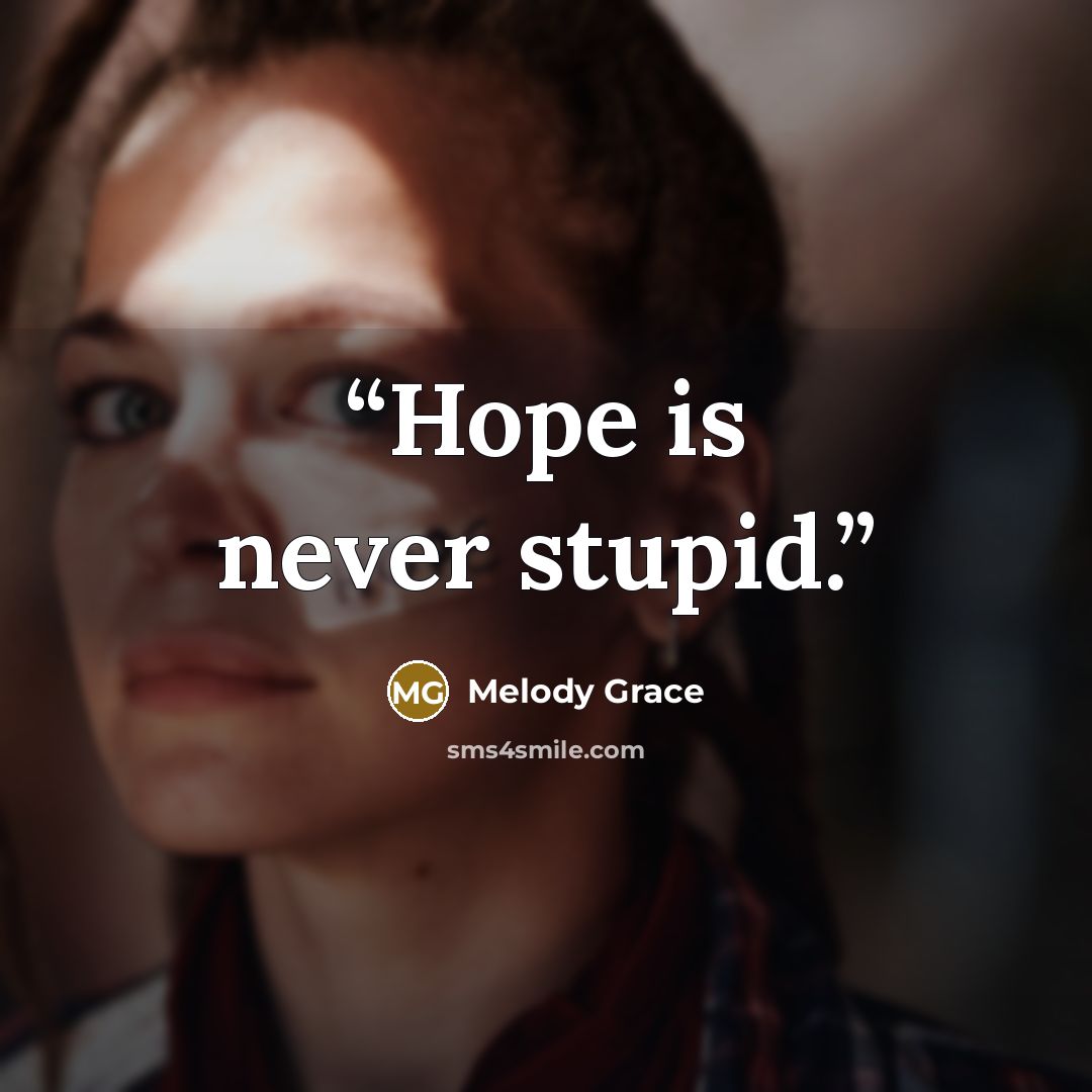 “Hope is never stupid.” quote by Melody Grace