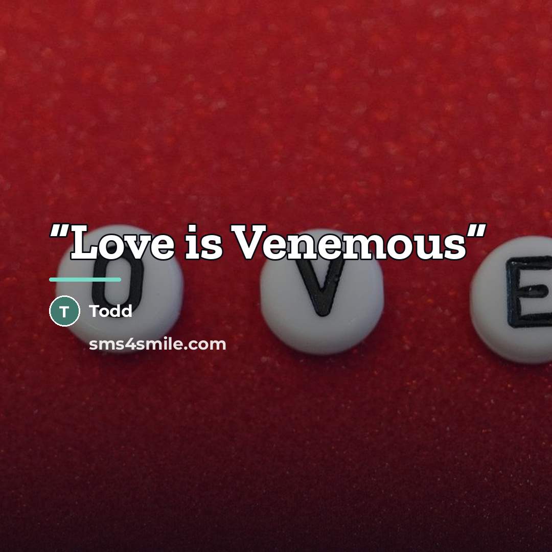 “Love is Venemous” quote by Todd