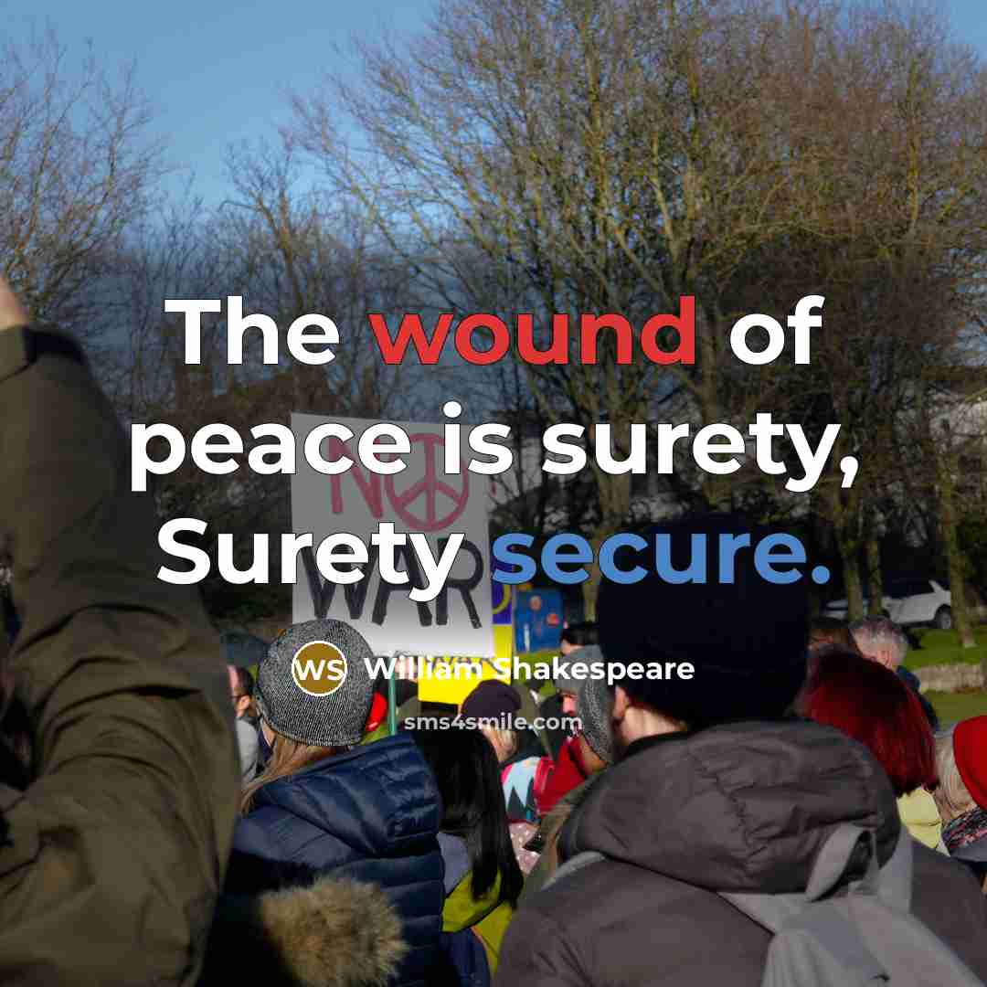 “The wound of peace is surety, Surety secure.” quote by William Shakespeare