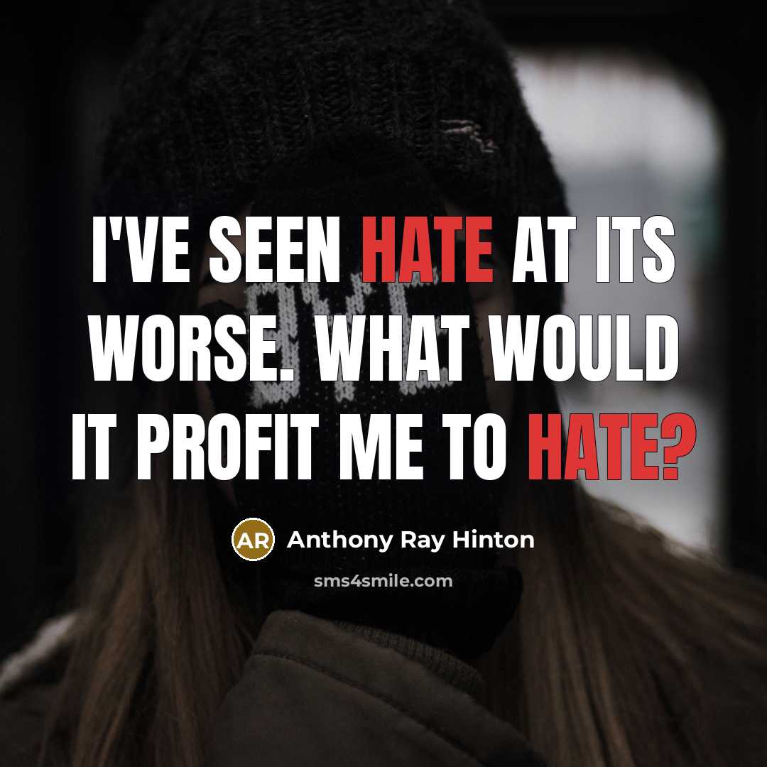 “I've seen hate at its worse. What would it profit me to hate?” quote by Anthony Ray Hinton