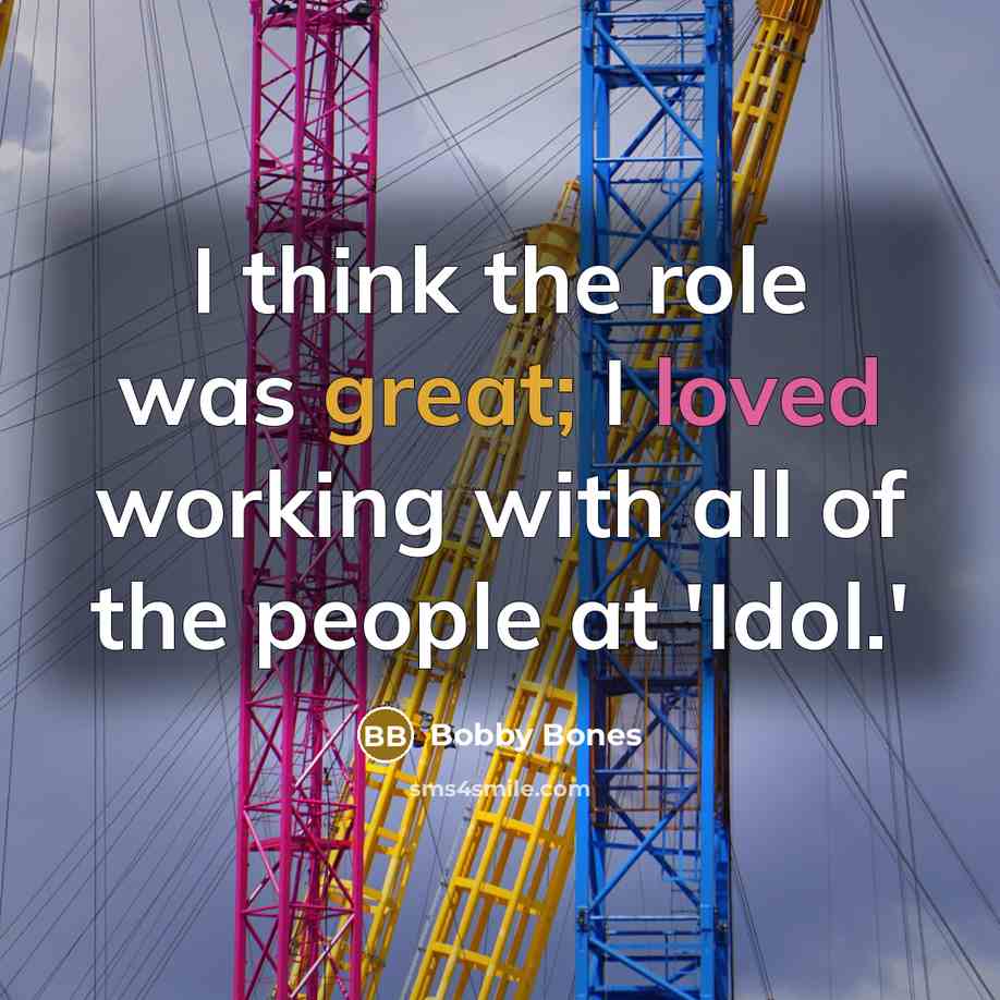 “I think the role was great; I loved working with all of the people at 'Idol.'” quote by Bobby Bones