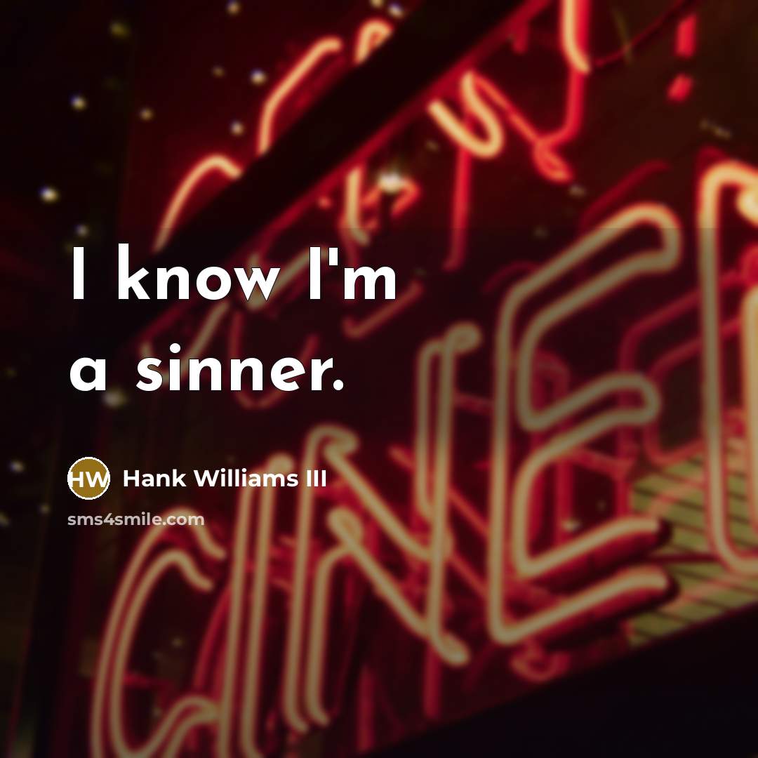 “I know I'm a sinner.” quote by Hank Williams III