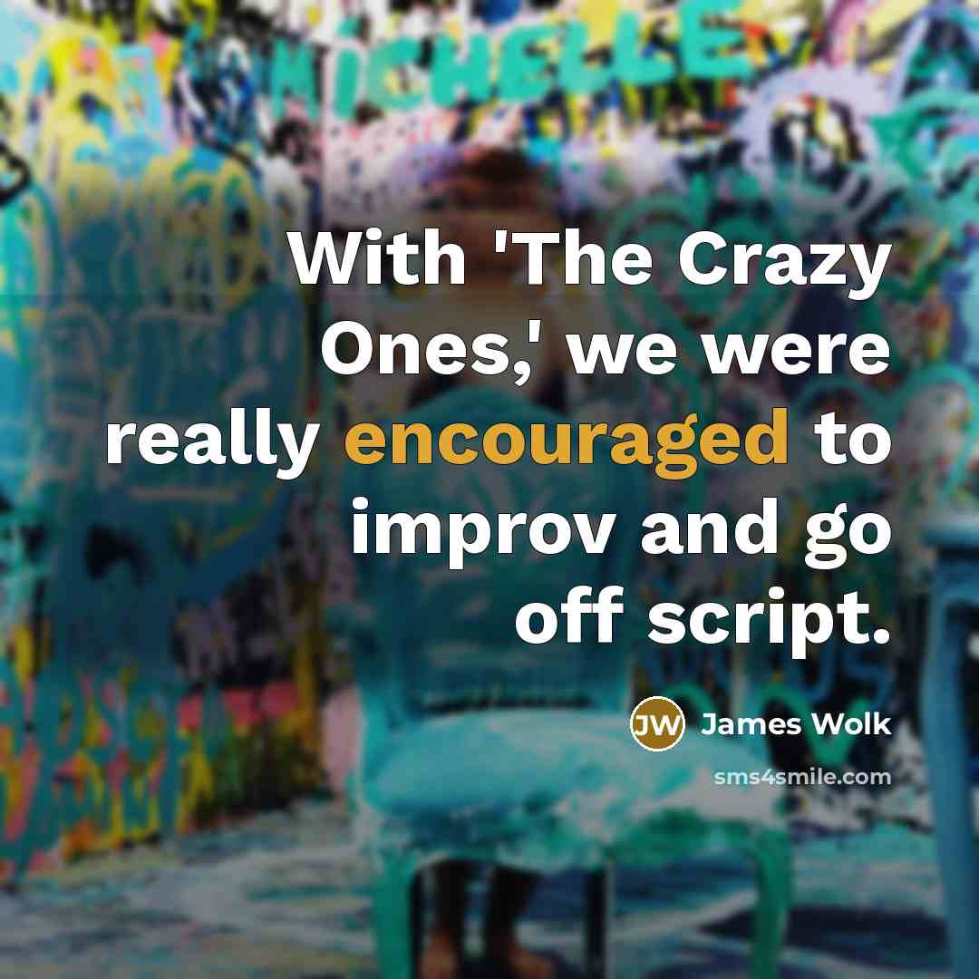 “With 'The Crazy Ones,' we were really encouraged to improv and go off script.” quote by James Wolk
