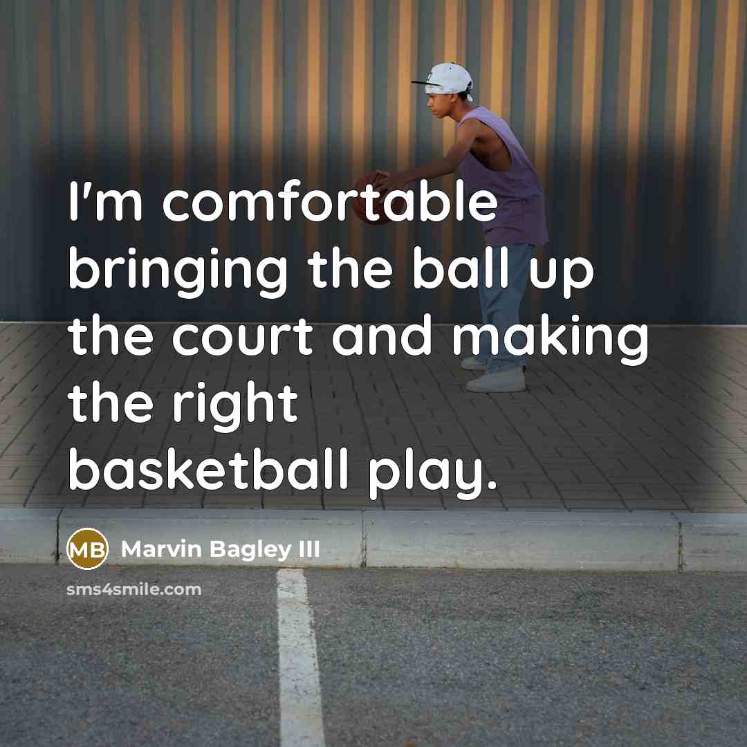 “I'm comfortable bringing the ball up the court and making the right basketball play.” quote by Marvin Bagley III