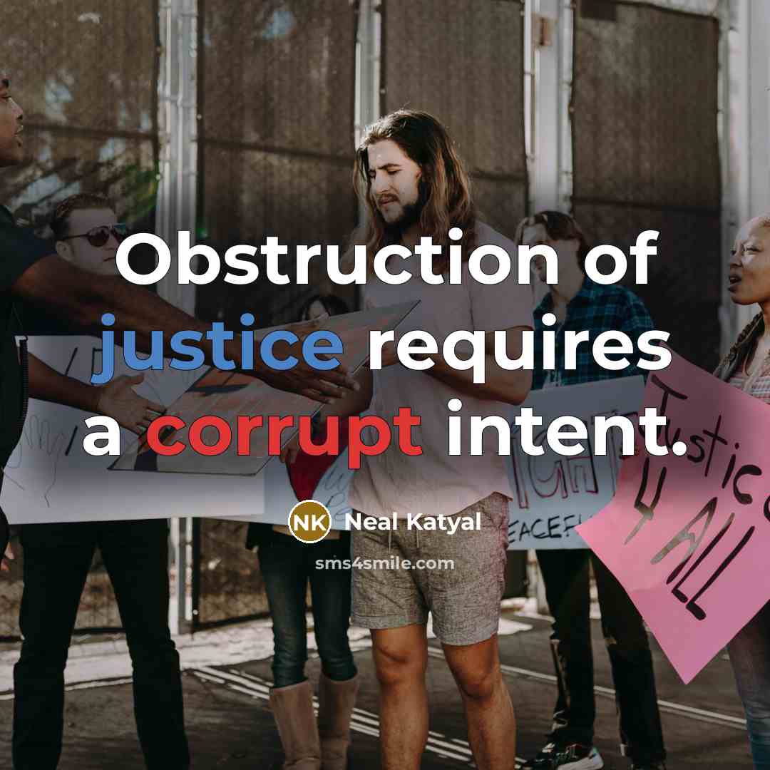 “Obstruction of justice requires a corrupt intent.” quote by Neal Katyal