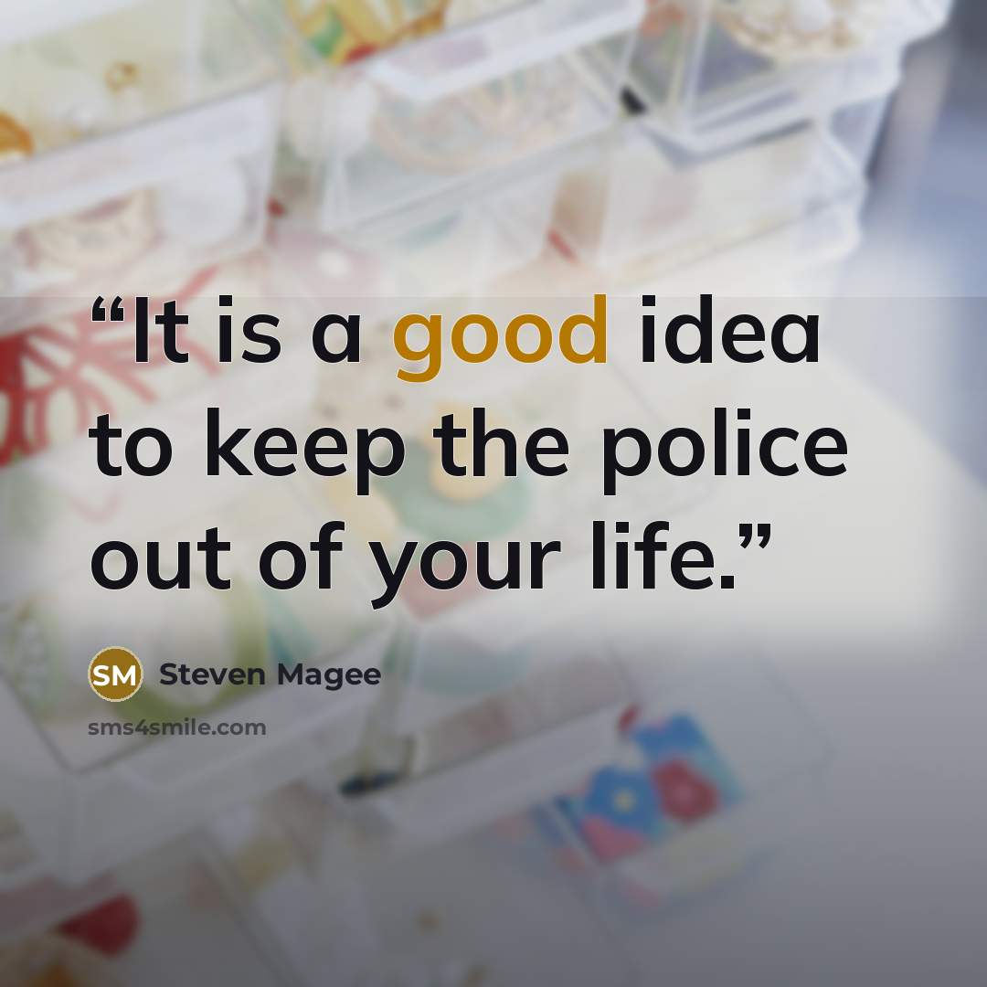 “It is a good idea to keep the police out of your life.” quote by Steven Magee