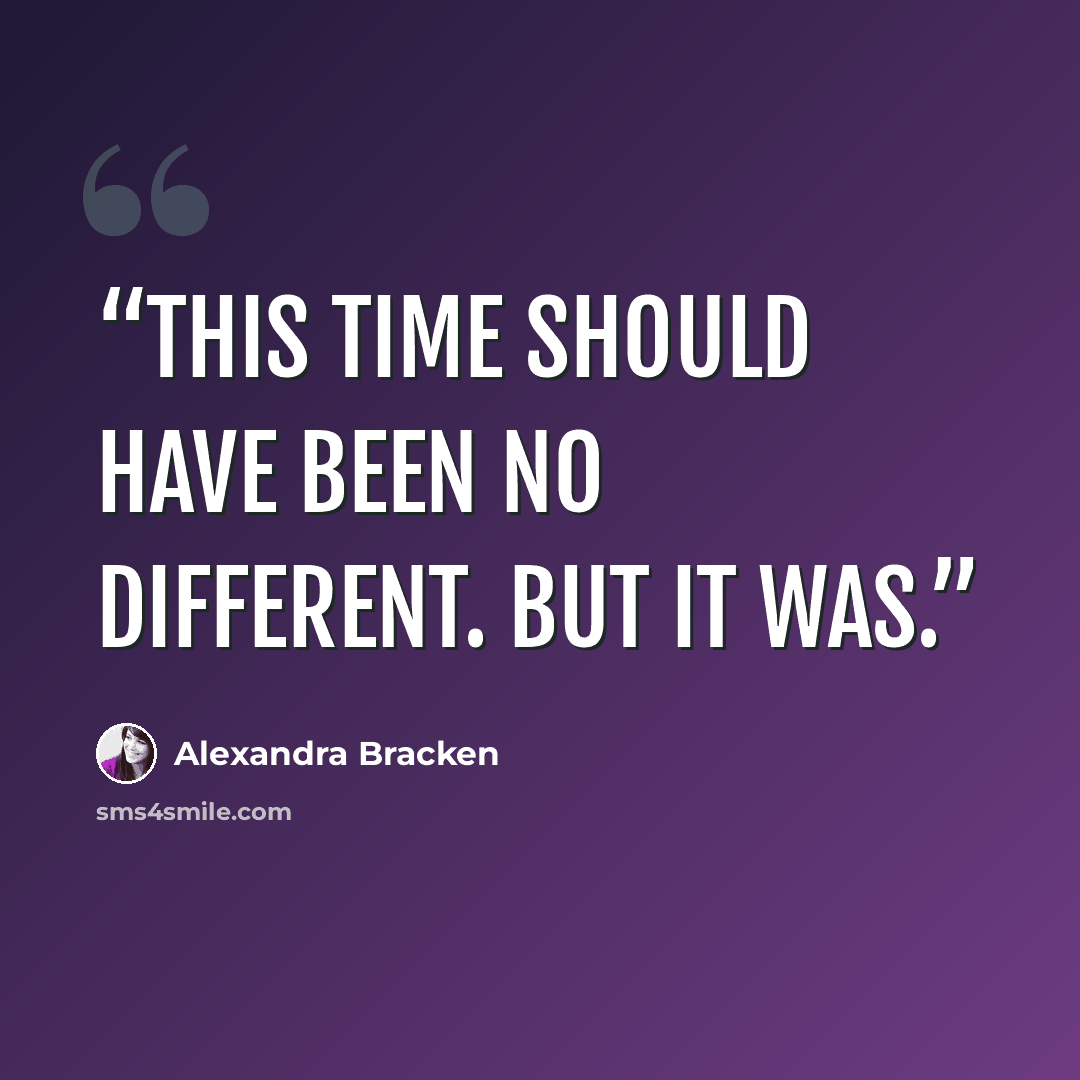 “This time should have been no different. But it was.” quote by Alexandra Bracken