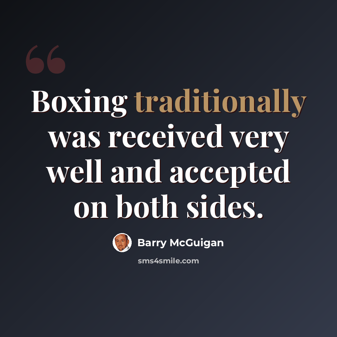 “Boxing traditionally was received very well and accepted on both sides.” quote by Barry McGuigan