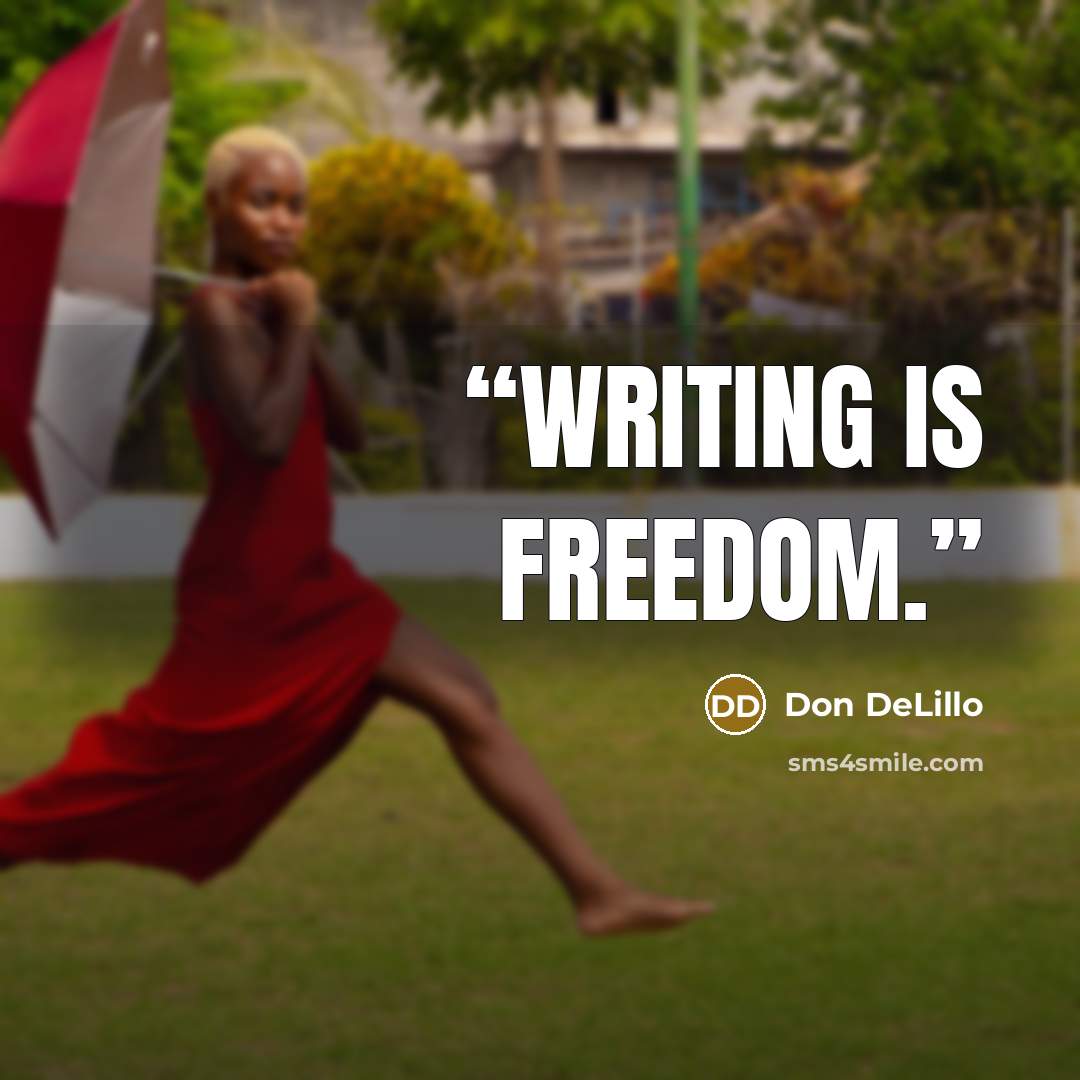 “Writing is freedom.” quote by Don Delillo